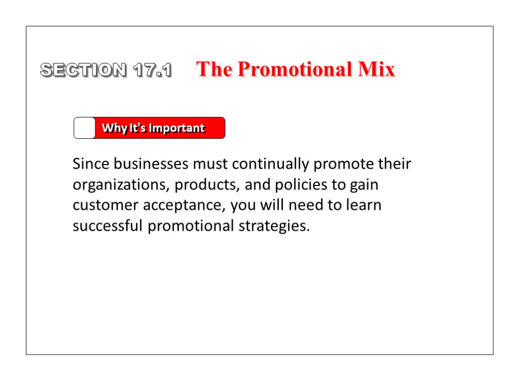 SECTION 17.1 The Promotional Mix Why It's Important Since businesses must continually promote their